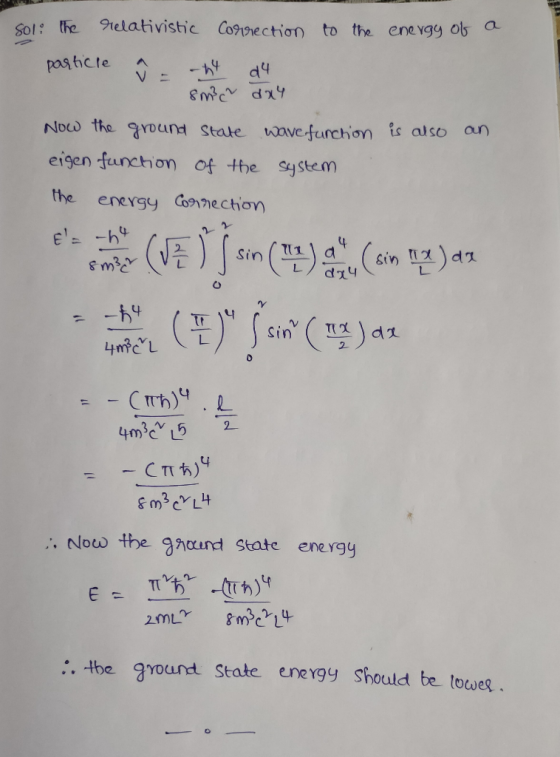 sol the relativistic Correction to the energy of a particle û 44 d4 8m² dx4 Now the ground state wave function is also an eig