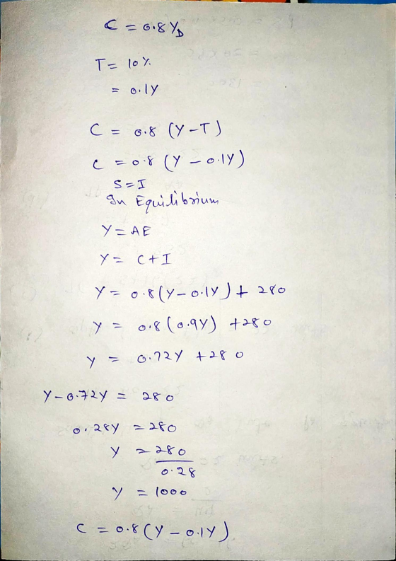 € = 608% T= 10% = oily C = 6.8 (Y-T) C =0.8 (Y -0.17) = I In Equilibrium Y = AE y = c+I Y = 0.8 (Y-0.19 ) + 280 y = 0.8 (0.9y