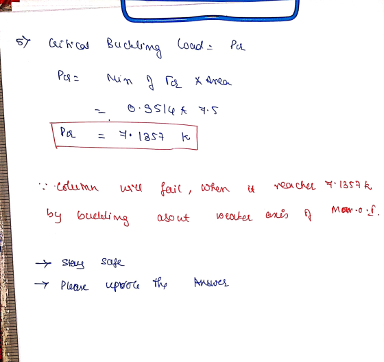 57 Gitical Buckling load- Pa Per = min I rą X Area o.9514* 7.5 Pa 11 to 1357 त column wel fail, when it reacher 7.1357k by bu