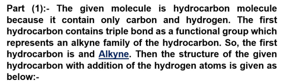 Part (1):- The given molecule is hydrocarbon molecule because it contain only carbon and hydrogen. The first hydrocarbon cont