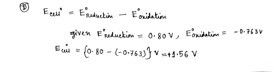 Eonidatin Eruluetin Ecuu -0.763 V given Eneduekinu = 0.80 V, Eoidutim E auo. 80-(-0.763Vt 56 V
