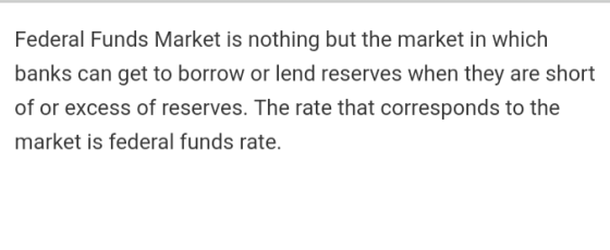 Federal Funds Market is nothing but the market in which banks can get to borrow or lend reserves when they are short of or ex