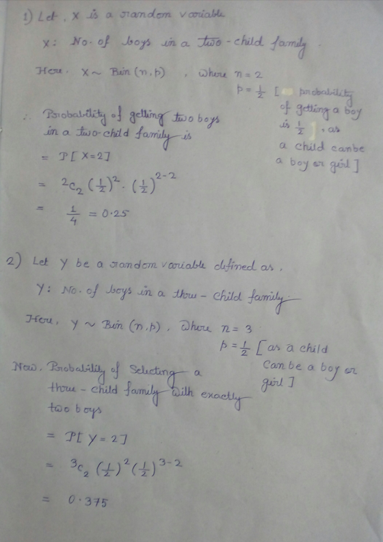 1) Zet . x is a brandom variable X = No. of boys in a two-child family Here. X~ Bin (n. 6) where = 2 p= { [ probability of ge