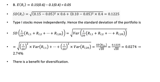• B. E(R)) = 0.15(0.6) - 0.1(0.4) = 0.05 • • SD(R1) = (0.15 – 0.05)2 x 0.6+ (0.10 – 0.05)2 x 0.4 = 0.1225 Type I stocks move