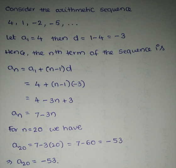 Consider the arithmetic sequene 4,1,-2,-5,... Let a, =4 then d= 1-4=-3 Hence, the nth term of the Seauence Ps an= 9,+ (n-1)d