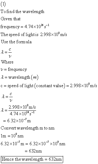 Tofind the wavelength Given that trequency-4.74x10s The speed of lightis 2998x10*m/s Use the formula Where vfrequency 2- wave