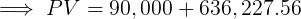 S PV = 90.000 + 636, 227.56