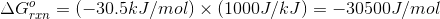 AG = (-30.5kJ/mol) x (1000J/kJ) = -30500J/mol