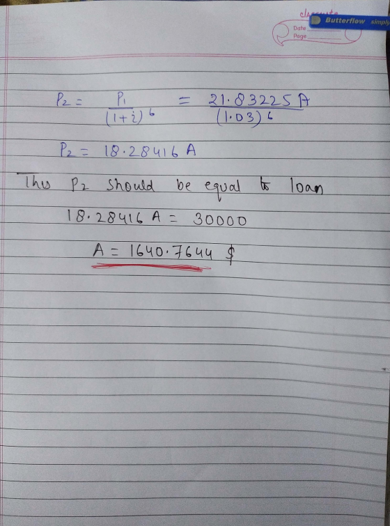 Butterflow simply Date Page P2= Pi 11+ 2 6 21.83225A (1.03) P2 = 18.28416 A This be to loan P2 should equal 18.28416 A = 3000