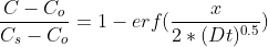 \frac{C-C_{o}}{C_{s} - C_{o}}= 1-erf(\frac{x}{2*(Dt)^{0.5}})