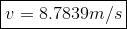 \boxed{v = 8.7839 m/s}