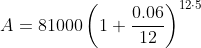 A=81000\left(1+\frac{0.06}{12}\right)^{12\cdot 5}