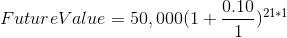 Future Value = 50,000(1+\frac{0.10}{1})^{21*1}