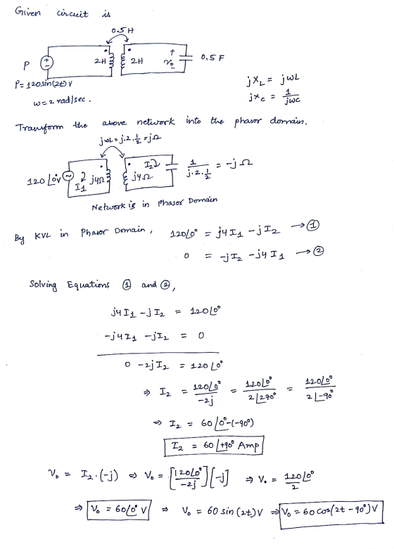 Given circuit is 0.SH 2H 0,5F لروين + No 2H Р P= 120sin(t) v ws2 rad/sec. jXL = jwL j*c - jwc network into the phasor domain.