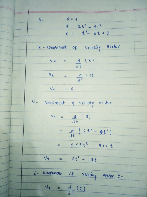 x=7 y = 2t3 - 9t² z = +² 6+ + 9 x - component of velocity vector Va d (x) dt Vr d (7) dt 11 0 component of velocity vector Vy