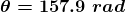 \boldsymbol{\theta = 157. 9 \ rad}