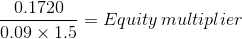 \frac{0.1720}{0.09\times 1.5}=Equity\, multiplier