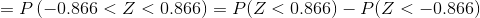 =P\left (-0.866<Z<0.866 \right ) = P(Z<0.866)-P(Z<-0.866)