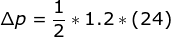 \Delta p = \frac{1}{2}*1.2* \left (24 \right )