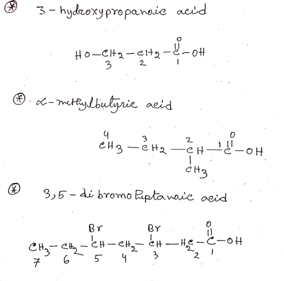 @ 3 - hydroxy propanoic acid HO-CHą-elta-&- OH 3 . 2 1 Ⓡ. 6-methylbulgrie acid eH3 – & H2 H -OH CH3 ® 3,5-di bromo heptanoic