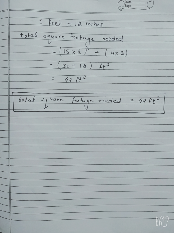 Date Page - 12 inches total sauare for tre rootage needed = 15xQ ) + ( 4x 3) = (30+12) And - Ga Atd total syuare footage need