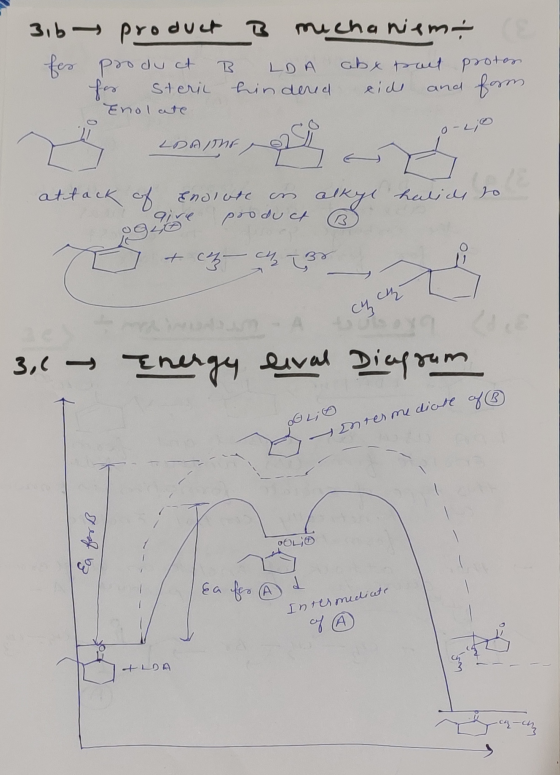 3,6 product a muchaniem product B LDA abx prolt for Steril hindered side and Enolate o pro form. o-Lo 2D/ attack of halide to