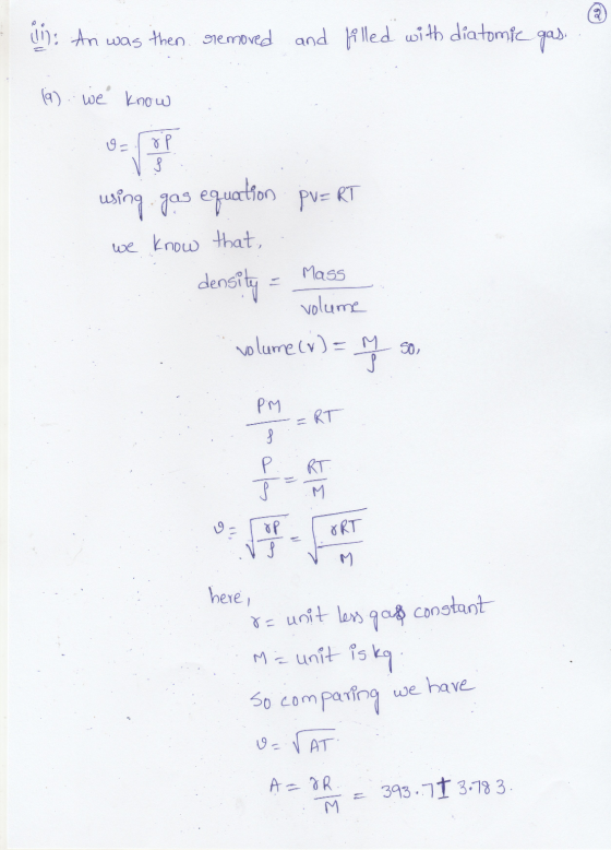 i) An was then removed and filled with diatomie gas (9). we know o= 8p f using gas equation pv=RT we know that, Mass density