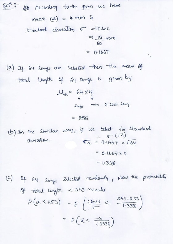 som :- According to the given we have mean (u) 4 min & Standard dariation o losec - 10 min Go 0.1667 are Selected then the me