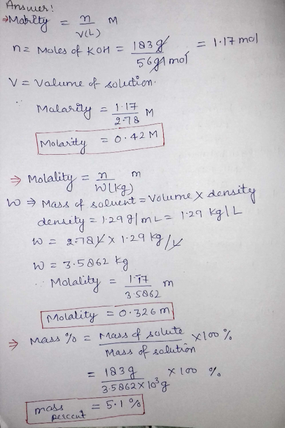 Answer! VIL) = 1.17 mol Marity = n m. nz Moles of kon = 183g 5681 mol v=valume of solution Malarity = 1.17 M 9-78 Molarity