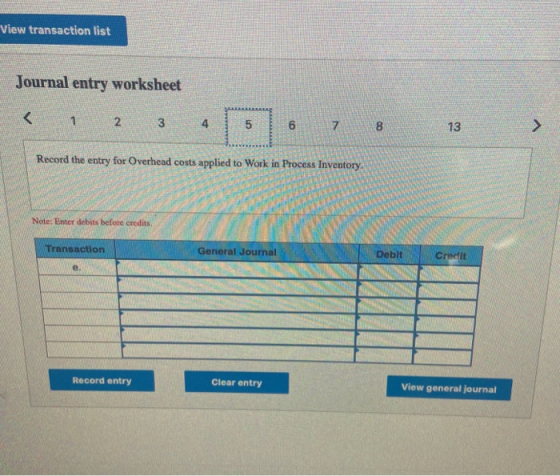 View transaction list Journal entry worksheet 7 8 13 Record the entry for Overhead costs applied to Work in Process Inventory