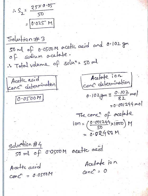 iS, 2 2530.05 S₂2 50 :: 10.025. MI solution #3 50 mil of 0.0500m acetic acid and 0.102 gm of sodium acetate. is Total volume