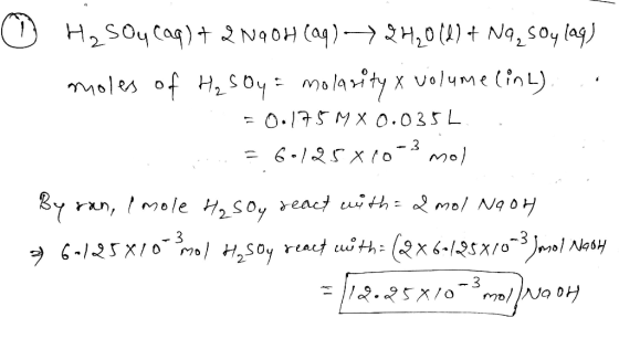 o H2SO4 (aq) + 2NaOH(aq) + 2H2008) + Nq, soy laq) moles of H₂SO4 = molarity x volume (inh). . = 0.175 M X 0.035L.. ... 3 6.12