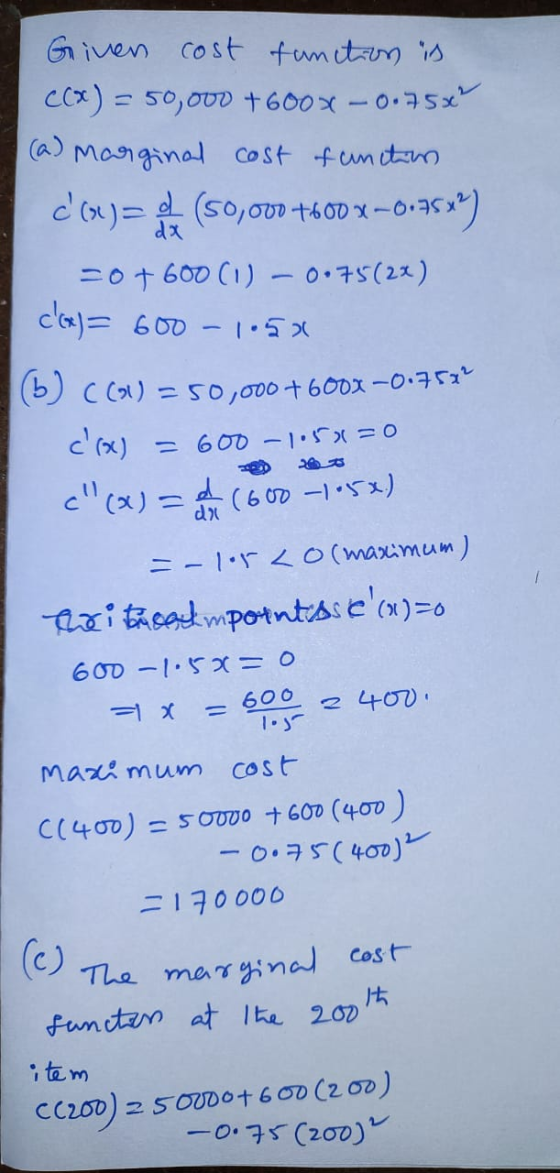 Given cost function is CCX) = 50,000 +600x -0.75** (a) Marginal cost function d(a)= (50,000 +600x-0.75x) dx =0 7 600 (1) - 0