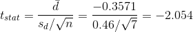 t_{stat}=\frac{\bar{d}}{s_d/\sqrt{n}}=\frac{-0.3571}{0.46/\sqrt{7}}=-2.054