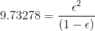 9.73278 = \frac{\epsilon ^{2}}{(1-\epsilon )}