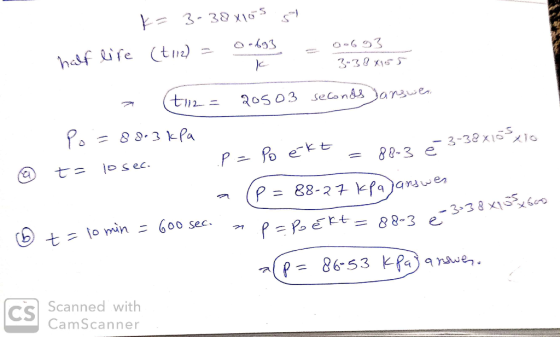 K= 3- 38x105 57 (t112) = 0.693 - 00693 half life 3- 38x155 1 a (t112= 20503 seconds answes. Po=88.3 kPa 6 t= io sec. p = po é