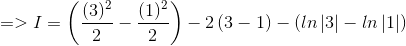 => I=\left ( \frac{(3)^2}{2} -\frac{(1)^2}{2} \right ) -2\left (3-1 \right )-\left (ln\left | 3 \right | -ln\left | 1 \right | \right )