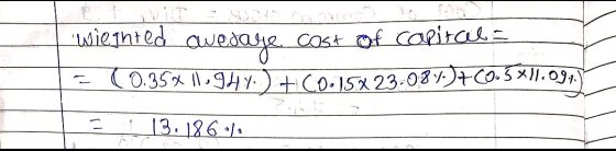 wiegnted awedase cost of capital E (0.35Xll. ghy+ C0.15X23-087.)+20.5*11.0911 | ! 13:1860%