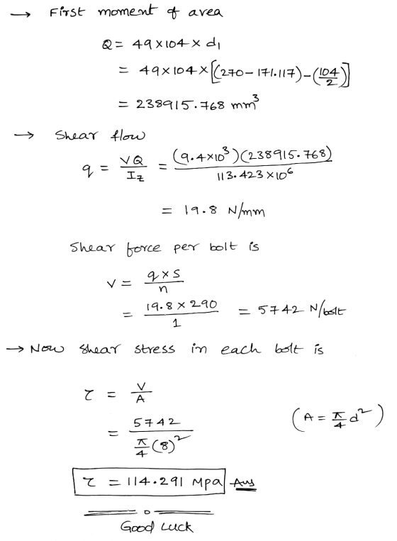 First moment of area Q = 49x104 x di = 49x104x[(270–171117)-(104) = 238915.768 mm -> Shear flow VQ = q (9.4x103)(238915.768)