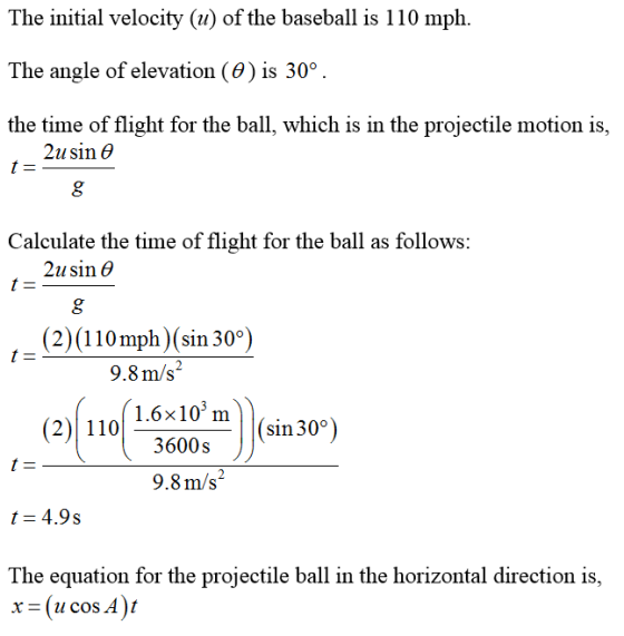 The initial velocity (u) of the baseball is 110 mph. The angle of elevation (6) is 30° the time of flight for the ball, which
