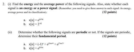 2. (i) Find the energy and the average power of the following signals. Also, state whether each signal is an energy or a powe
