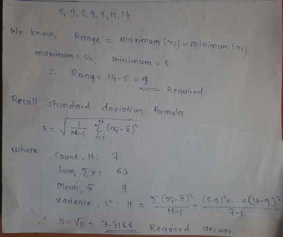 5, 9,5,9,9,12, 14 We know, Range manimum - 14, maximum (xi) - minimum (mu minimum = 5 Rang= 14-5=9 Required Recall standard d