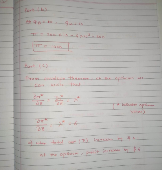 part (b) At a B = 60, 9we lo π = 200x1o - 48102 - 200 T = 1400 Part (c) at the optimum we from envelope can write theorem tha