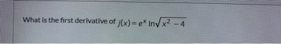 What is the first derivative of j(x)=e* Inv x2 - 4