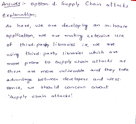 Answer: option- di supply Chain attacks Explanation; As here, we are an in-house developing making are use are are as rone mo