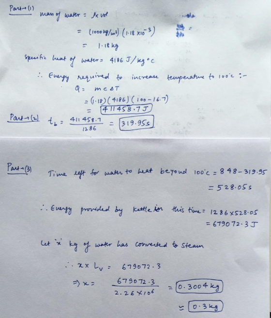 Part (1) mans of water ex vol = (1000 g/m3) (1.18 x103) - 1 18 kg specific heat of water = 4186 J/kgoc . Energy required to i