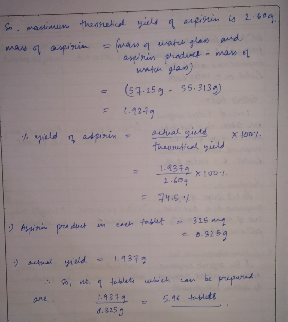 So manimum theoretical yield of aspirin is 2.609.) mass of aspirin = mass of watch glass and aspirin product - mass of a watc