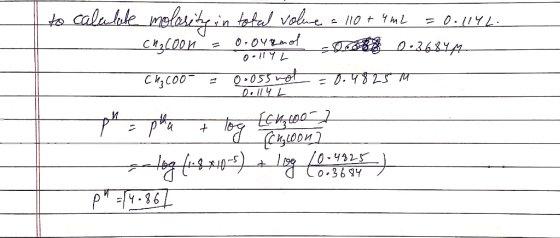 to calulute molarity in total volue = 110 + 4 mL = 0.114L. ch₂coon = 0.04&mol 0 8 0.3684M o-lYL C4₃COO- 0.055 nol = 0.4825 m