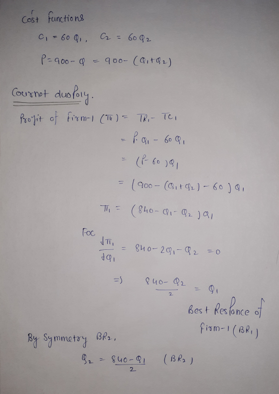 Cost functions c, = 60 Q. , C2 = 60 Q2 P = 900-9 = 900- (alt &2) Cougnot duopoly. Profit of Firm-1 (Th) - The Tei Pai - 609 (