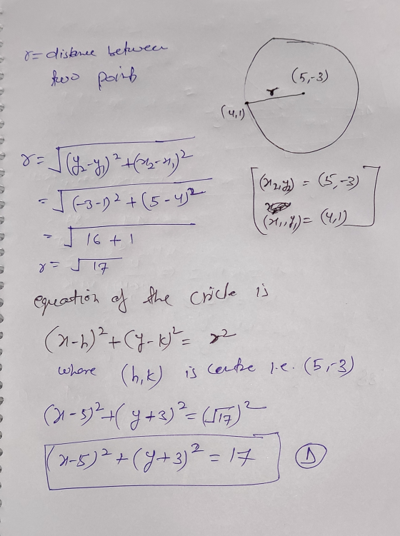 (5-3) = (-3-1)2 + (5-ye 8= distance between koo poinh Y? (4,1) 8= (212) (5,-3) (2.7) = (1,1) 16 tl 8= 17 equation of the cric